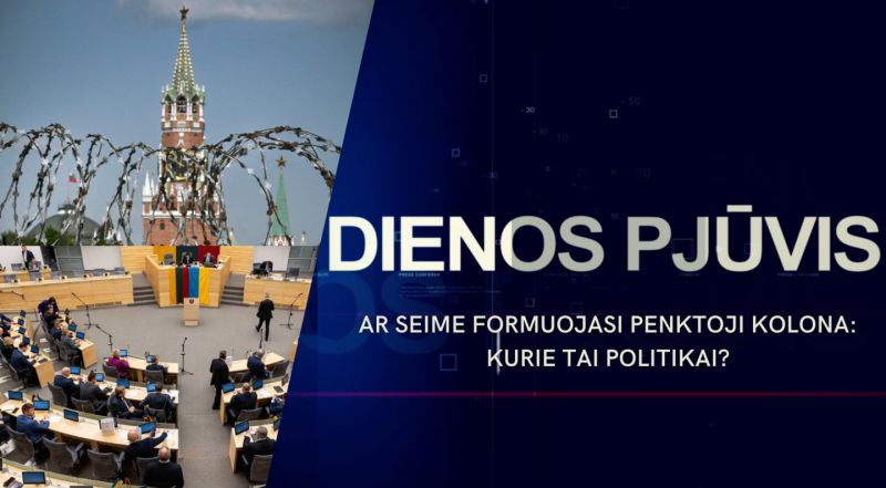 DIENOS PJŪVIS. Ar Seime formuojasi penktoji kolona: kurie tai politikai?